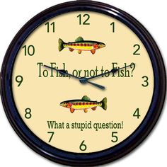 a clock with two fish on it and the words to tell or not to fish?