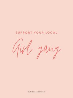 the words support your local girl gang against a pink background