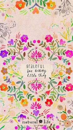 a colorful floral design with the words grateful, every little thing