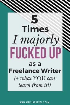 5 Times I Majorly Fucked Up as a Freelance Writer (+ What You Can Learn From It!) Freelance Writing For Beginners, Writing For Beginners, In A Rut, Writers Write