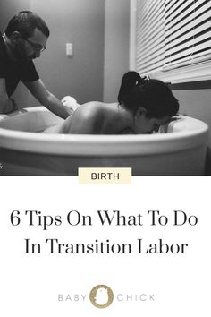 a man and woman in a bathtub with the title 6 tips on what to do in transition labor