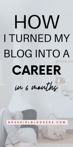 the words how i turned my blog into a career in 6 months