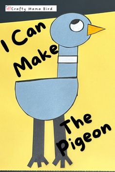 i can make the pigeon by crafty mama bird on yellow paper with black lettering