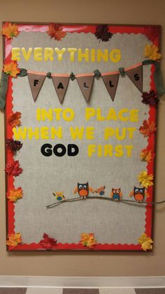 a bulletin board with an image of owls on it and the words, everything fall into place when we put god first