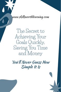 the secret to achieving your goals quickly saving you time and money is simple it is