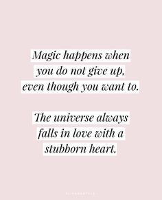 a quote that says, magic happens when you do not give up, even though you want