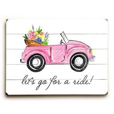 a pink car with flowers in the back is painted on a wooden sign that says, let's go for a ride