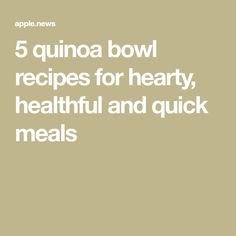 the words 5 quinoa bowl recipes for hearty, healthy and quick meals