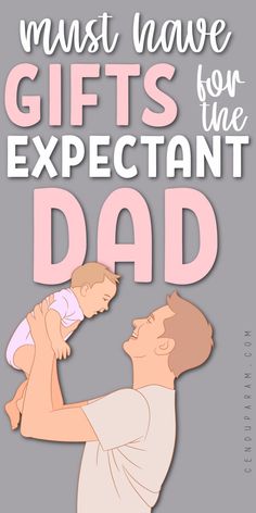 a man holding a baby in his arms with the words must have gifts for the expect dad