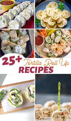 several pictures of different food items and the words 25 + tortilla roll up recipes