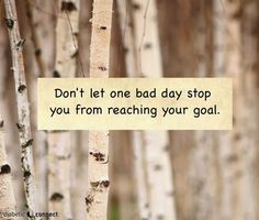 a sign that says don't let bad day stop you from reaching your goal