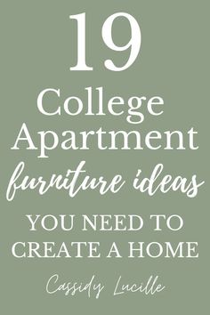 the words college apartment furniture ideas you need to create a home in white on a green background