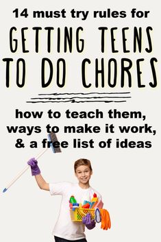 a young boy holding a broom and cleaning supplies with the words, 4 must try rules for getting teens to do chores how to teach them, ways to make it work, & a