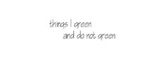 a black and white photo with the words things i green and do not green