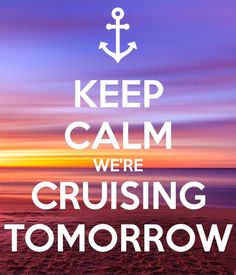 a poster with the words keep calm we're cruising tomorrow