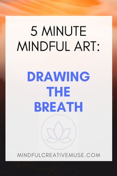 a poster with the words 5 minute mindful art drawing the breath