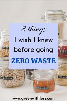 jars filled with different types of food and the words, things i wish i knew before going zero waste