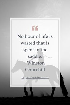 a black and white photo with a quote on it that says, no hour of life is wasted that is spent in the saddle, winston churchill