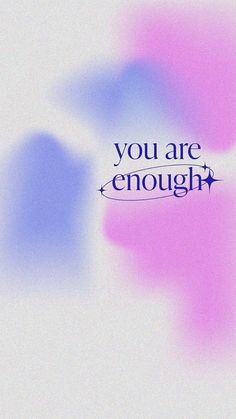 the words you are enough on a blurry background with blue and pink shapes in the foreground