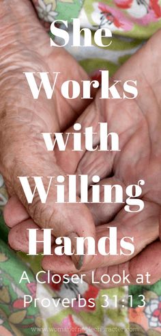 an older woman holding her hands with the words, she works with willing hands