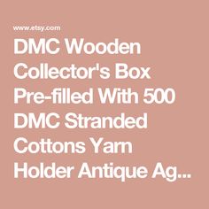 dmc wooden collector's box pre - filled with 500 dmc stranded cotton yarn holder antique ag