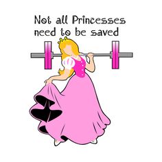 a woman lifting a barbell with the words not all princesses need to be saved