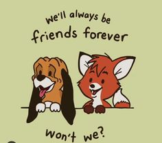 an image of two dogs and a fox with the words, we'll always be friends forever won't we?