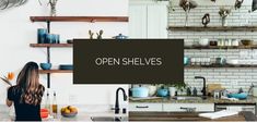 a woman standing in front of a kitchen counter with open shelves above her and the words open shelves above her