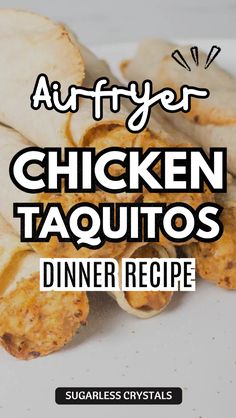 chicken taquitass with text overlay that reads, air fryer chicken taquitass dinner recipe