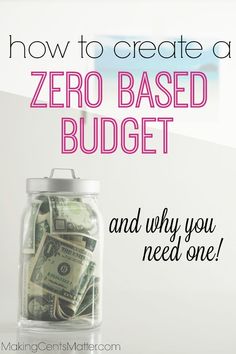 a jar full of money with the words how to create a zero - based budget and why you need one