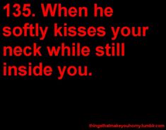 a black background with red text that says, 13 when he softly kisses your neck while still inside you