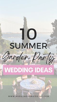 an outdoor party with tables and chairs in front of the golden gate bridge text reads 10 summer garden party wedding ideas