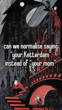 an image with the words can we normalise saying your ketter dam instead of your mom