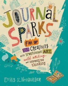 a book cover with the title journal sparks fire up your creativity and creativity, and invent