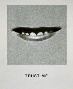 a black and white photo with the words trust me written on it's mouth