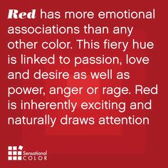 red has more emotion than any other color this fiery hue is linked to passion, love and despair as well as power, anger or rage