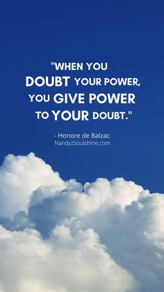 clouds with the quote when you doubt your power, you give power to your doubt