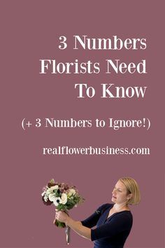 a woman holding flowers with the text 3 numbers florists need to know