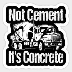 a black and white truck with the words not cement it's concrete on it