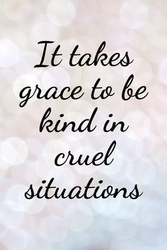 a quote that says it takes grace to be kind in cruel situationss on a blurry background