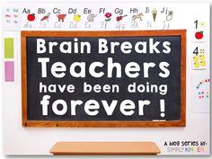 a blackboard that says brain breaks teachers have been doing forever