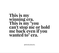 a quote that says this is my winning era, this is my you can't stop me or hold me back even if you wanted to cra