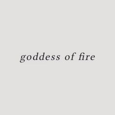 the word goddess of fire written in black on a white background