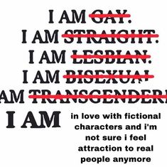 i am gay, i am strong, i am transcended in love with fictional characters and i'm not sure i feel attraction to real people anymoree