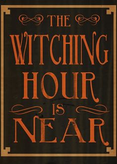 the witching hour is near poster with an orange and black frame on it's side