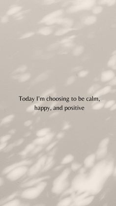 a white wall with the words today i'm choosing to be calm, happy, and positive