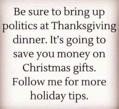 Holiday Tips, Thanksgiving Quotes, Seriously Funny, Holiday Humor, Funny Thanksgiving, Thanksgiving Dinner