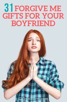 a girl with red hair and hands folded in front of her chest, saying 31 forgive me gifts for your boyfriend