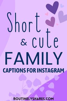 the words short and cute family captions for instagrams on purple background with hearts