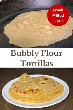 top shows a tortilla bubbling up while being cooked on a cast iron skillet. the bottom shows a soft homemade flour tortilla folded on top of a flat tortilla Diy Flour, Tortilla Dough, Fresh Milled Flour, Soft Tortillas, Homemade Tortilla, How To Make Tortillas, Tortilla Press, Real Bread